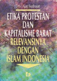 Etika Protestan dan Kapitalisme Barat, Rerevansinya dengan Islam Indonesia