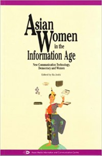 Asian Women In The Information Age : New Communication Technology, Democracy and Women