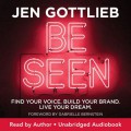 Be Seen : Find Your Voive Build Your Brand Live Your Dream