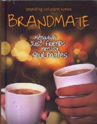 Branding Solution Series Brandmate : mengubah Just Friends menjadi Soulmates