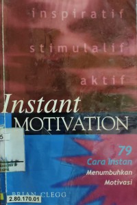 Instant Motivation : 79 Cara Instan menumbuhkan Motivasi