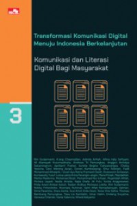 Transformasi Komunikasi Digital Menuju Indonesia Berkelanjutan : komunikasi Dan Literasi Digital Bagi Masyarakat (Buku 3)