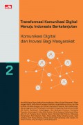 Transformasi Komunikasi Digital Menuju Indonesia Berkelanjutan : Komunikasi Digital Dan Inovasi Bagi Masyarakat (Buku 2)