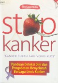 Stop Kanker : Panduan Deteksi Dini dan Menyeluruh Berbagai Jenis Kanker