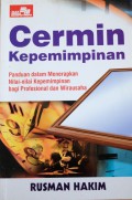 Cermin Kepemimpinan : Panduan dalam Menerapkan Nilai-nilai Kepemimpinan bagi Profesional dan Wirausaha