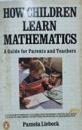 How Children Learn Mathematics : A Guide for Parents and Teachers