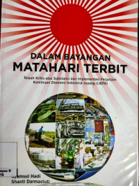 Dalam Bayangan Matahari Terbit : Telaah Kritis atas Subtansi dan Implementasi Perjanjian Kemitraan Ekonomi Indonesia-Jepang