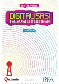 Digitalisasi Televisi di Indonesia : Ekonomi Politik,Peta Persoalan, dan Rekomendasi Kebijakan