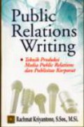 Public Relations Writing : Teknik Produksi Media Public Relations Dan Publisitas Korporat