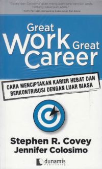 Great Work Great Career : Cara menciptakan karier hebat dan berkontribusi dengan luar biasa