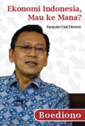 Ekonomi Indonesia Mau ke Mana? : Kumpulan Esai Ekonomi