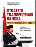 Strategi transformasi bangsa menuju Indonesia emas 2045 : Indonesia menjadi negara maju dan makmur