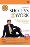 Success @ Work : 40 Langkah Menanamkan  Perilaku Sukses Dalam Diri Anda