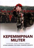 Kepemimpinan Militer : Catatan dari pengalaman Jendral TNI (PURN.) Prabowo Subianto