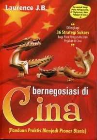 Bernegosiasi di Cina : Panduan Praktis Menjadi Pioner Bisnis