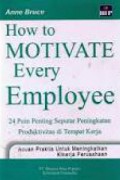 How to Motivate Every Employee : 24 Poin Penting Seputar Peningkatan Produktivitas di Tempat Kerja