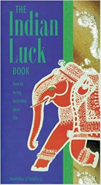 The Indian Luck Book : How To Bring Luck Into Your Life