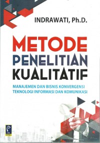 Metode Penelitian Kualitatif : Manajemen dan Bisnis Konvergensi Teknologi Informasi dan Komunikasi