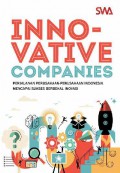 Innovative Companies : Perjalanan-Perjalanan Perusahaan Indonesia Mencapai Sukses Berbekal Inovasi