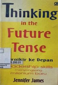 Thingking In The Future Tense:Berpikir ke depan Leadership Skills menyongsong milenium baru