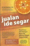 Jualan Ide Segar : Bagaimana Bisnis Ide Miliaran Rupiah Tanpa Modal