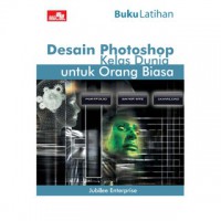 Buku Latihan Desain Photoshop kelas dunia untuk orang biasa