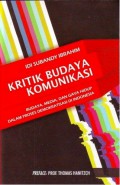 Kritik Budaya Komunikasi : Budaya,Media,dan Gaya Hidup dalam Proses Demokratisasi di Indonesia