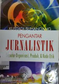 Pengantar Jurnalistik : Seputar organisasi,Produk, & Kode Etik