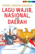 Super Lengkap Koleksi Lagu Wajib Nasional dan Daerah