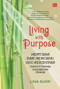 Living with Purpose : Menyibak dan Mencapai Misi Kehidupan melalui konsep manajemen kinerja