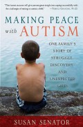 Making Peace With Autism: One Family's Story of Struggle,Discovery, and Unexpected Gifts