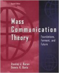 Mass Communications Theory : Foundations Ferment and Future