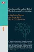 Transformasi Komunikasi Digital Menuju Indonesia Berkelanjutan : Artificial Intelligence Dan Komunikasi Digital Berkelanjutan (Buku 1)