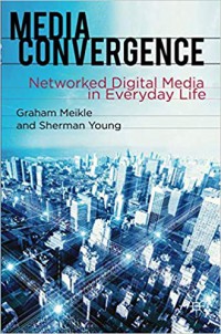 Media Convergence : Networked digital Media in Everyday Life