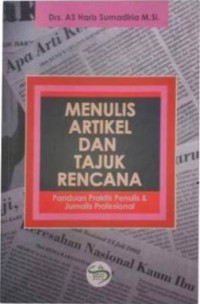 Menulis Artikel dan Tajuk Rencana : Panduan Praktis Penulis dan Jurnalis Profesional