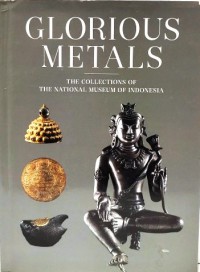 Glorious Metals: The Collections of The National Museum of Indonesia