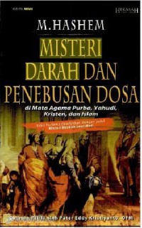 Misteri Darah Dan Penebusan Dosa: di Mata Agama Purba Yahudi, Kristen dan Islam