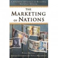 The Marketing Of Nations: A Strategic Approach to Building National Wealth