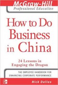 How to do Business in China : 24 Lessons in Engaging the Dragon