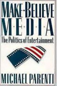 Make Believe Media : The Politics of Entertaiment