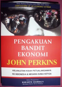 Pengakuan Bandit Ekonomi : Kelanjutan Kisah Petualangannya di Indonesia dan Negara Dunia Ketiga