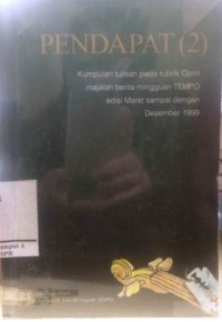 Pendapat (2): Kumpulan tulisan pada rubrik Opini majalah berita mingguan TEMPO edisi Maret sampai dengan Desember 1999