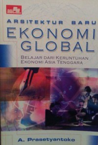 Arsiktektur Baru Ekonomi Global : Belajar dari Keruntuhan Ekonomi Asia Tenggara