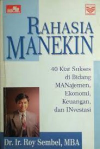 Rahasia Manekin : 40 Kiat Sukses di Bidang Manajemen, Ekonomi, Keuangan, dan Investasi