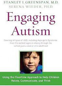 Engaging Autism: Covering all types of ASD,  including Asperger's Syndrome, from the earliest signs in infancy through the school years and on into adulthood