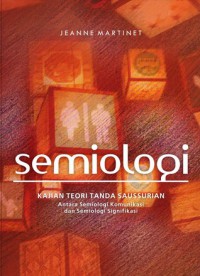 Semiologi : Kajian Teori Tanda Sausuran Antara Semiologi Komunikasi dan Semiologi Signifikasi