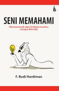 Seni Memahami :Hermeneutik dari Schleiermacher sampai Derrida