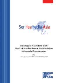 Seri Fesmedia Asia : Melampaui Aktivisme Click? Media Baru dan Proses Politik dalam Indonesia Kontemporer