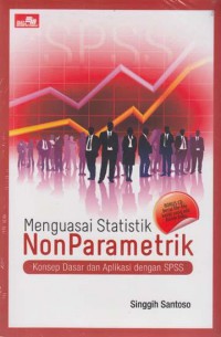 Menguasai Statistik Non Parametrik  : Konsep Dasar dan Aplikasi dengan SPSS