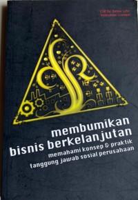 CSR for Better Life : Membumikan Bisnis Berkelanjutan: memahami konsep dan praktik tanggung jawab sosial perusahaan